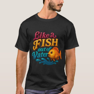 Fish out of Water – Stylishly different T-Shirt