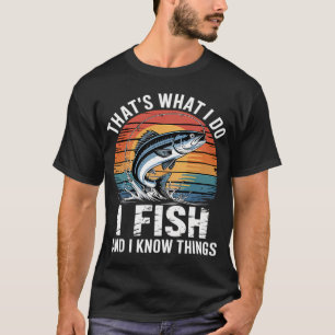 Fish Quote, That's What I Do I Fish And I Know Thi T-Shirt