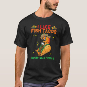 Fish Tacos Design I like Fish Tacos and maybe 3 P T-Shirt