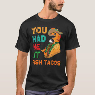 Fish Tacos Design You had me at Fish Tacos T-Shirt