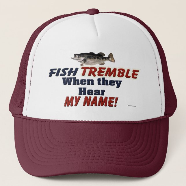 Fish Tremble When They Hear My Name Fishing Hat (Front)