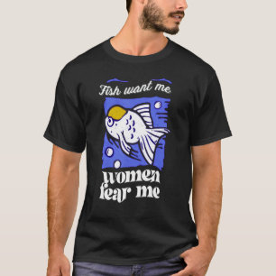 Fish Want Me Women Fear Me 1 T-Shirt