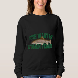 Fish Want Me Women Fear Me 219 Sweatshirt