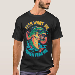 Fish Want Me, Women Fear Me – Trout Edition T-Shirt