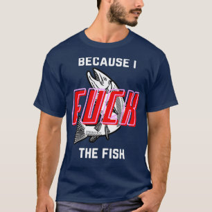 Fish Want Me Women Fear Me Because I he Fish  T-Shirt