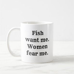 Fish want me. Women fear me.   Coffee Mug