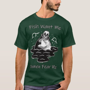 Fish Want Me Women Fear Me Funny Skeleton Riding A T-Shirt