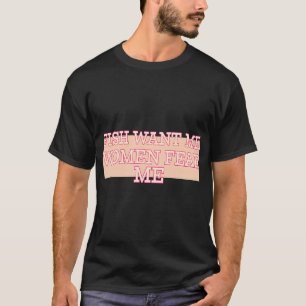 Fish want me, women fear me. I don't associate wit T-Shirt