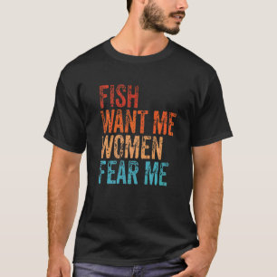 Fish Want Me Women Fear Me Retro Vintage Fishing T-Shirt