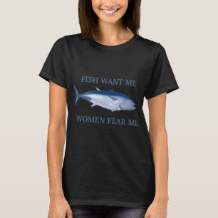 fish want me women fear me T-Shirt