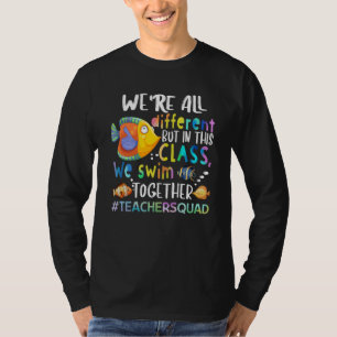 Fish We're All Different We Swim Teacher Gifts T-S T-Shirt