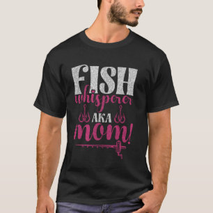 Fish Whisperer Aka Mum! Fishing Mum T-Shirt