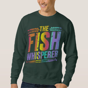 Fish Whisperer Fishing Outdoor Sweatshirts