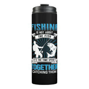 Fisher Art Fishing It Is The Time Spent Together Thermal Tumbler