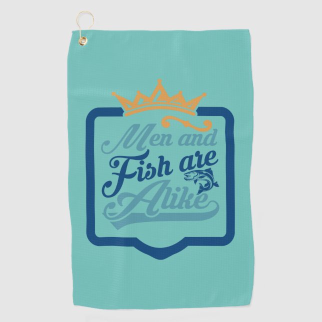 Fisher Art Men And Fish Are A Like Golf Towel (Front)