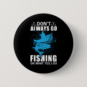 Fisher Do Not Always Go Fishing 6 Cm Round Badge