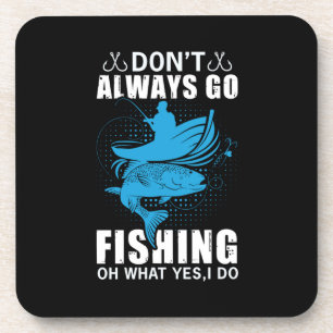 Fisher Do Not Always Go Fishing Coaster