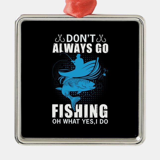 Fisher Do Not Always Go Fishing Metal Tree Decoration (Front)