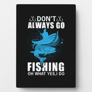 Fisher Do Not Always Go Fishing Plaque