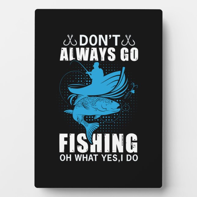 Fisher Do Not Always Go Fishing Plaque (Front)