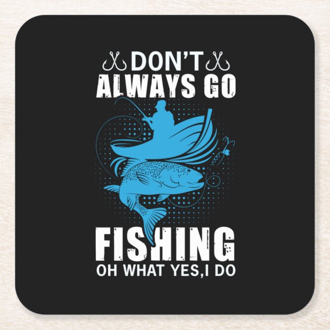 Fisher Do Not Always Go Fishing Square Paper Coaster (Front)