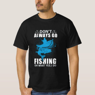 Fisher Do Not Always Go Fishing T-Shirt