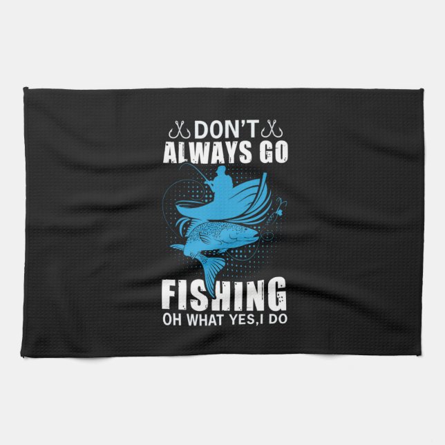 Fisher Do Not Always Go Fishing Tea Towel (Horizontal)