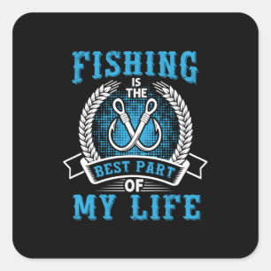 Fisher Gift Fishing Is The Best Part In My Life Square Sticker