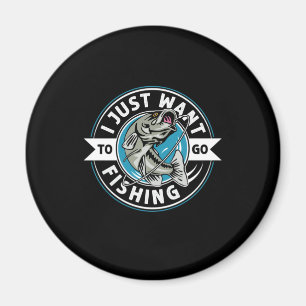 Fisher Gift I Just Want To Go Fishing Magnet
