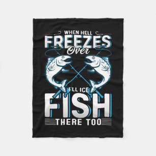 Fisher Gift I Will Ice Fish There Too Fleece Blanket