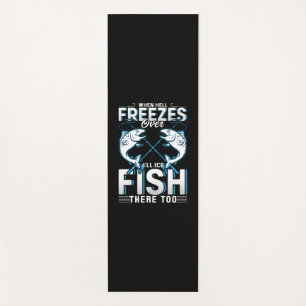 Fisher Gift I Will Ice Fish There Too Yoga Mat