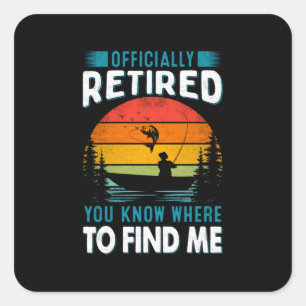 Fisher Gift Retired You Know Where To Find Me Square Sticker