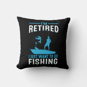 Fisher I Am Retired I Just Want To Go Fishing Cushion