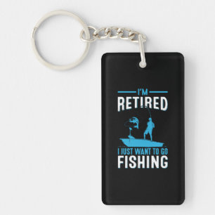 Fisher I Am Retired I Just Want To Go Fishing Key Ring