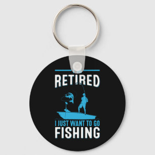 Fisher I Am Retired I Just Want To Go Fishing Key Ring