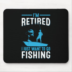 Fisher I Am Retired I Just Want To Go Fishing Mouse Mat