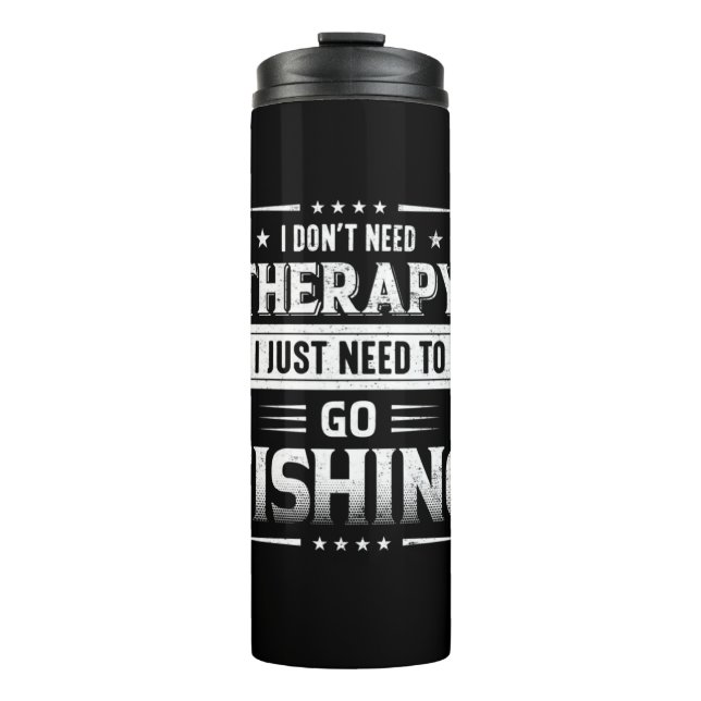Fisher I Just Need To Go Fishing Thermal Tumbler (Front)