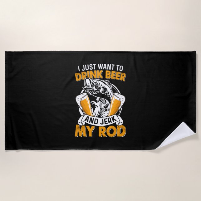 Fisher I Just Want To Drink Beer And Fishing Beach Towel (Front)