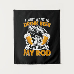 Fisher I Just Want To Drink Beer And Fishing Tapestry