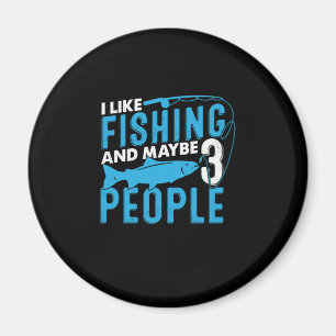 Fisher I Like Fishing And Maybe 3 People Magnet