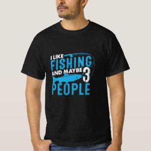 Fisher I Like Fishing And Maybe 3 People T-Shirt