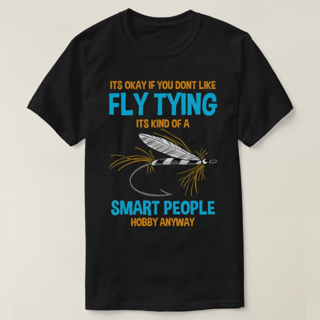 Fisher Its Ok If You Dont Like Fly Tying Bait Fly  T-Shirt (Design Front)