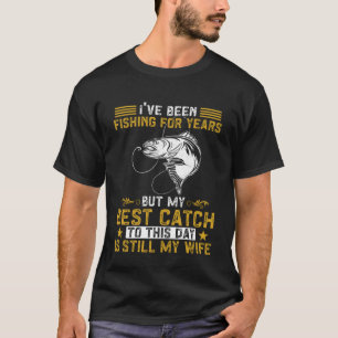 Fisher My Best Catch Is Still My Wife Fishing Fish T-Shirt