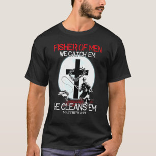 Fisher Of Men We Catch Em He Cleans Em Christian F T-Shirt