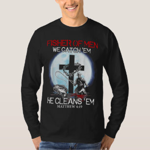 Fisher Of Men We Catch 'Em He Cleans 'Em Matthew 4 T-Shirt