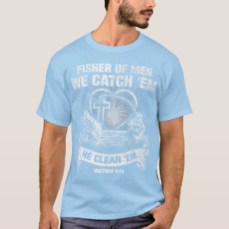 Fisher Of Men We Catch 'Em He Cleans 'Em Matthew T-Shirt