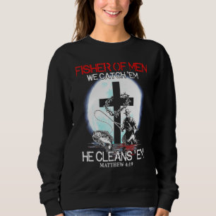 Fisher Of Men We Catch Em He Cleans Em Sweatshirt