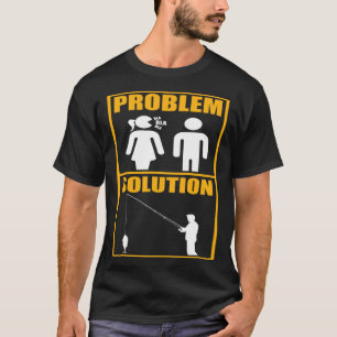 Fisher Problem Solution Fishing Fisherman T-Shirt