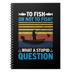 Fisher To Fish Or Not To Fish Notebook