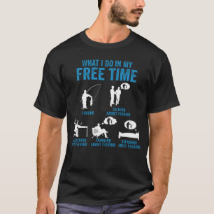 Fisher What I Do In My Free Time Talk About Fishin T-Shirt